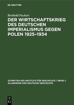Der Wirtschaftskrieg des Deutschen Imperialismus gegen Polen 1925–1934 von Puchert,  Berthold