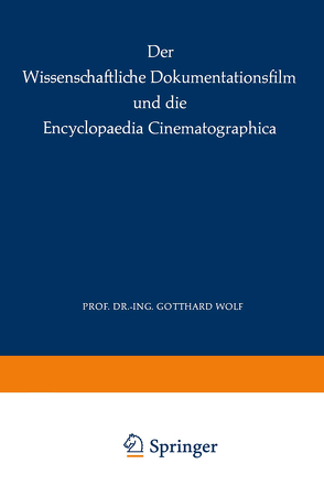 Der Wissenschaftliche Dokumentationsfilm und die Encyclopaedia Cinematographica von Institut für den Wissenschaftlichen Film, Wolf,  G.