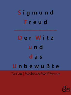 Der Witz und seine Beziehung zum Unbewußten von Freud,  Sigmund, Gröls-Verlag,  Redaktion