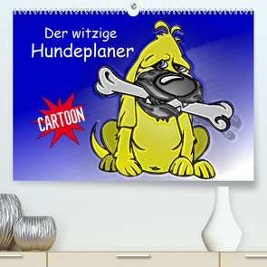 Der witzige Hundeplaner (Premium, hochwertiger DIN A2 Wandkalender 2022, Kunstdruck in Hochglanz) von Stanzer,  Elisabeth