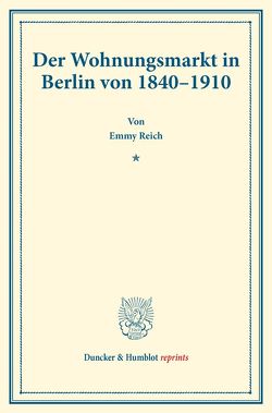 Der Wohnungsmarkt in Berlin von 1840–1910. von Reich,  Emmy