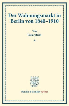 Der Wohnungsmarkt in Berlin von 1840–1910. von Reich,  Emmy