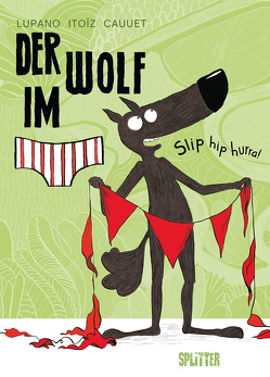 Der Wolf im Slip. Band 3 von Cauuet,  Paul, Itoiz,  Mayana, Lupano,  Wilfrid