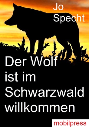 Der Wolf ist im Schwarzwald willkommen von Specht,  Jo