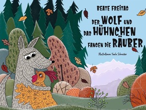 Der Wolf und das Hühnchen fangen die Räuber von Freitag,  Beate, Schneider,  Tuula