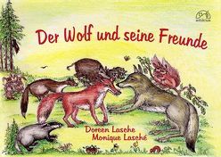 Der Wolf und seine Freunde von Lasche,  Doreen, Lasché,  Monique