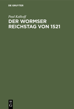Der Wormser Reichstag von 1521 von Kalkoff,  Paul