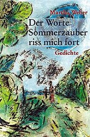 Der Worte Sommerzauber riss mich fort von Behring,  Wolfgang, Goltzsche-Schwarz,  Ingrid, Weber,  Martha