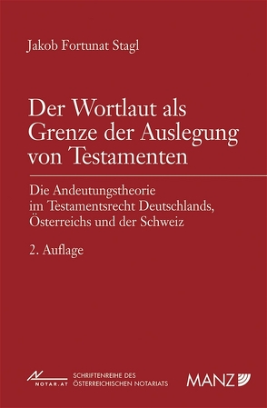 Der Wortlaut als Grenze der Auslegung von Testamenten von Stagl,  Jakob F