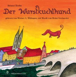 Der Wurstkuchlhund (Hörbuch/Audio-CD) von Grobmeier,  Heinz, Hoehn,  Helmut, Luft,  Georg, Unterstufenchor Von-Müller-Gymnasium Regensburg, Widmann,  Werner A., Wittl,  Herbert