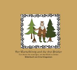 Der Wurzelkönig und die drei Brüder von Kriegseisen,  Erna