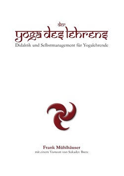 Der Yoga des Lehrens von Mühlhäuser,  Frank