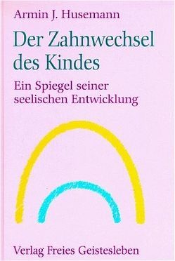 Der Zahnwechsel des Kindes von Husemann,  Armin J