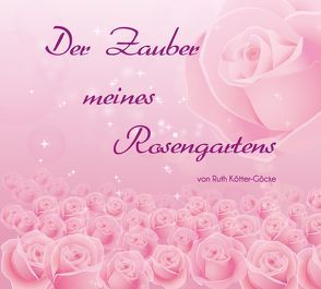 Der Zauber meines Rosengartens von Bühring,  Nils, Kötter-Göcke,  Ruth