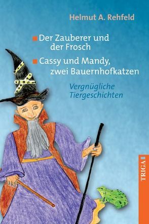 Der Zauberer und der Frosch Cassy und Mandy, zwei Bauernhofkatzen von Rehfeld,  Helmut A.