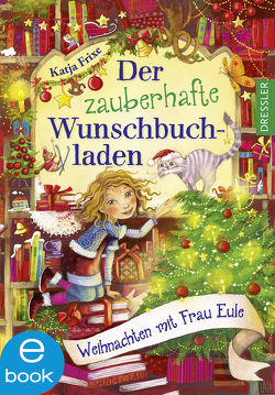 Der zauberhafte Wunschbuchladen 5. Weihnachten mit Frau Eule von Frixe,  Katja, Prechtel,  Florentine