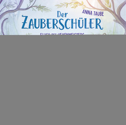 Der Zauberschüler – Fluch des Hexenmeisters von Koeberlin,  Matthias, Taube,  Anna
