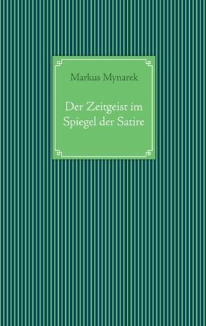 Der Zeitgeist im Spiegel der Satire von Mynarek,  Markus