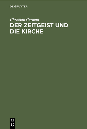 Der Zeitgeist und die Kirche von German,  Christian