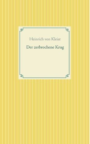 Der zerbrochene Krug von Kleist,  Heinrich von