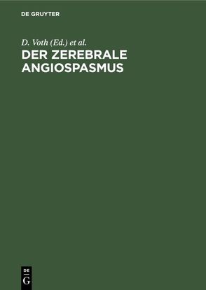 Der zerebrale Angiospasmus von Betz,  E., Glees,  P., Schürmann,  K., Voth,  D.