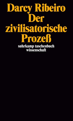 Der zivilisatorische Prozeß von Ribeiro,  Darcy, Sonntag,  Heinz Rudolf