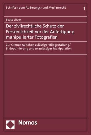 Der zivilrechtliche Schutz der Persönlichkeit vor der Anfertigung manipulierter Fotografien von Lüder,  Beate