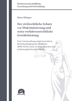 Der zivilrechtliche Schutz vor Diskriminierung und seine verfahrensrechtliche Gewährleistung von Röttgen,  Klaus