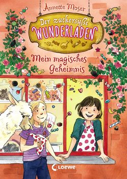 Der zuckersüße Wunderladen 2 – Mein magisches Geheimnis von Moser,  Annette, Sauerborn,  Annika