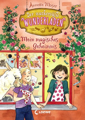 Der zuckersüße Wunderladen (Band 2) – Mein magisches Geheimnis von Moser,  Annette, Sauerborn,  Annika
