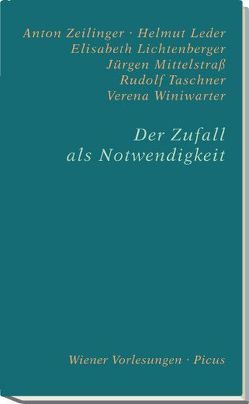 Der Zufall als Notwendigkeit von Leder,  Helmut, Lichtenberger,  Elisabeth, Mittelstraß,  Jürgen, Taschner,  Rudolf, Winiwarter,  Verena, Zeilinger,  Anton