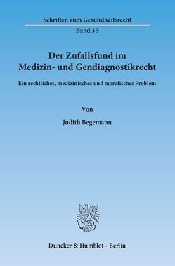 Der Zufallsfund im Medizin- und Gendiagnostikrecht. von Begemann,  Judith
