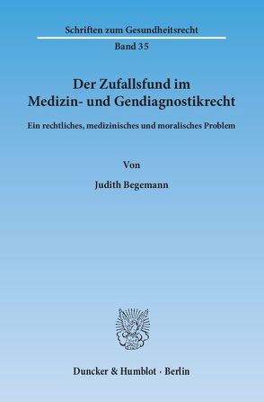 Der Zufallsfund im Medizin- und Gendiagnostikrecht. von Begemann,  Judith