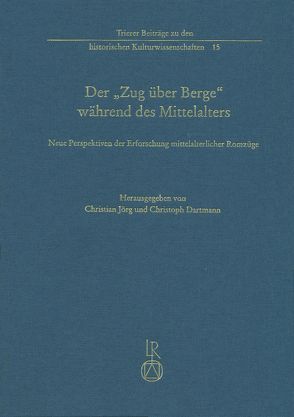 Der „Zug über Berge“ während des Mittelalters von Dartmann,  Christoph, Jörg,  Christian