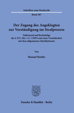 Der Zugang des Angeklagten zur Verständigung im Strafprozess. von Strelitz,  Manuel