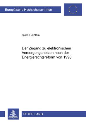 Der Zugang zu elektrischen Versorgungsnetzen nach der Energierechtsreform von 1998 von Heinlein,  Björn