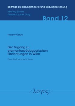 Der Zugang zu elementarpädagogischen Einrichtungen in Wien von Öztürk,  Nazime