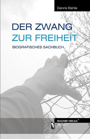 Der Zwang zur Freiheit von Riehle,  Dennis