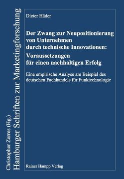 Der Zwang zur Neupositionierung von Unternehmen durch technische Innovationen: Voraussetzungen für einen nachhaltigen Erfolg von Häder,  Dieter