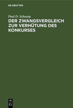 Der Zwangsvergleich zur Verhütung des Konkurses von Schourp,  Paul D.