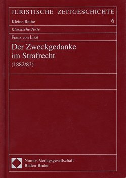 Der Zweckgedanke im Strafrecht (1882/83) von Liszt,  Franz von