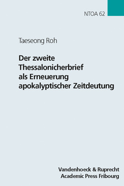 Der zweite Thessalonicherbrief als Erneuerung apokalyptischer Zeitdeutung von Roh,  Taeseong