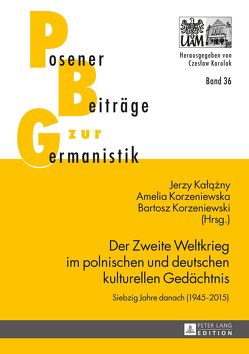 Der Zweite Weltkrieg im polnischen und deutschen kulturellen Gedächtnis von Kalazny,  Jerzy, Korzeniewska,  Amelia, Korzeniewski,  Bartosz