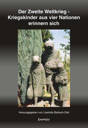 Der Zweite Weltkrieg – Kriegskinder aus vier Nationen erinnern sich von Bieback-Diel,  Liselotte