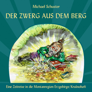 Der Zwerg aus dem Berg. von Schuster,  Michael
