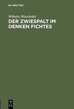 Der Zwiespalt im Denken Fichtes von Weischedel,  Wilhelm