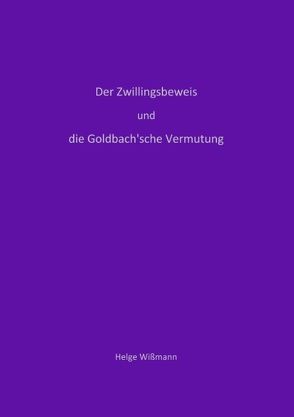 Der Zwillingsbeweis und die Goldbach’sche Vermutung von Wißmann,  Helge