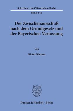Der Zwischenausschuß nach dem Grundgesetz und der Bayerischen Verfassung. von Klemm,  Dieter