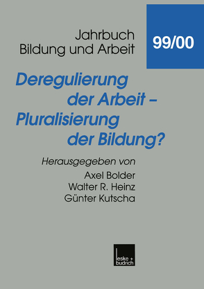 Deregulierung der Arbeit — Pluralisierung der Bildung? von Bolder,  Axel, Heinz,  Walter R., Kutscha,  Günter