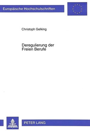 Deregulierung der Freien Berufe von Gelking,  Christoph